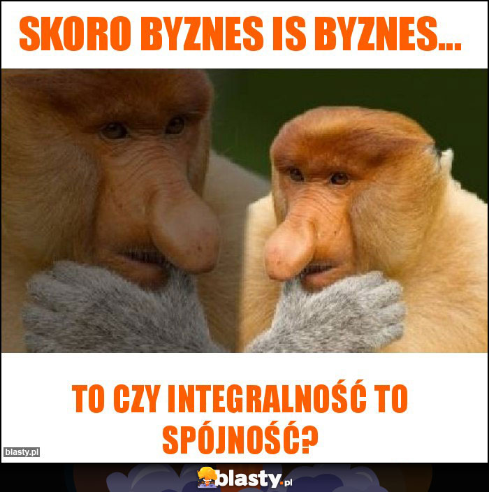 Skoro byznes is byznes... Skoro byznes is byznes...