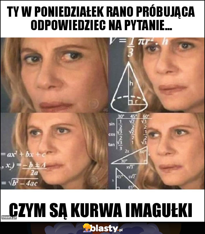 Ty w poniedziałek rano próbująca odpowiedziec na pytanie... Ty w poniedziałek rano próbująca odpowiedziec na pytanie...