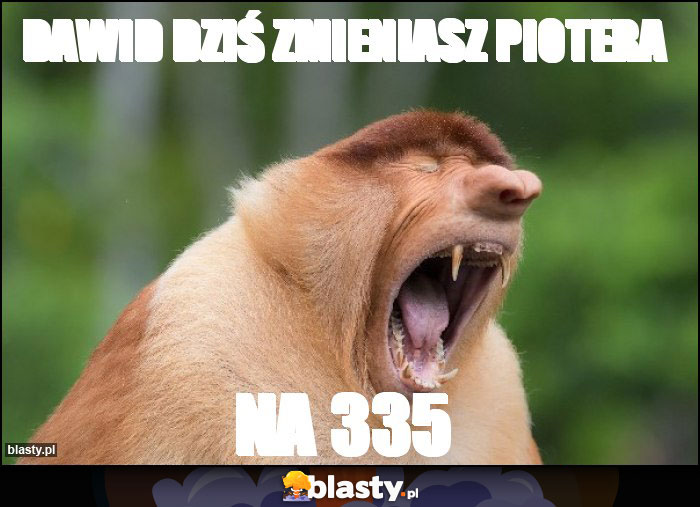 Dawid dziś zmieniasz Piotera Dawid dziś zmieniasz Piotera