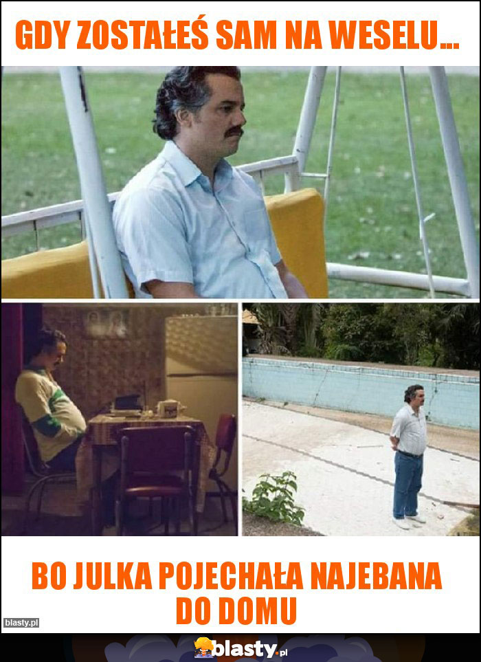 Gdy zostałeś sam na weselu... Gdy zostałeś sam na weselu...