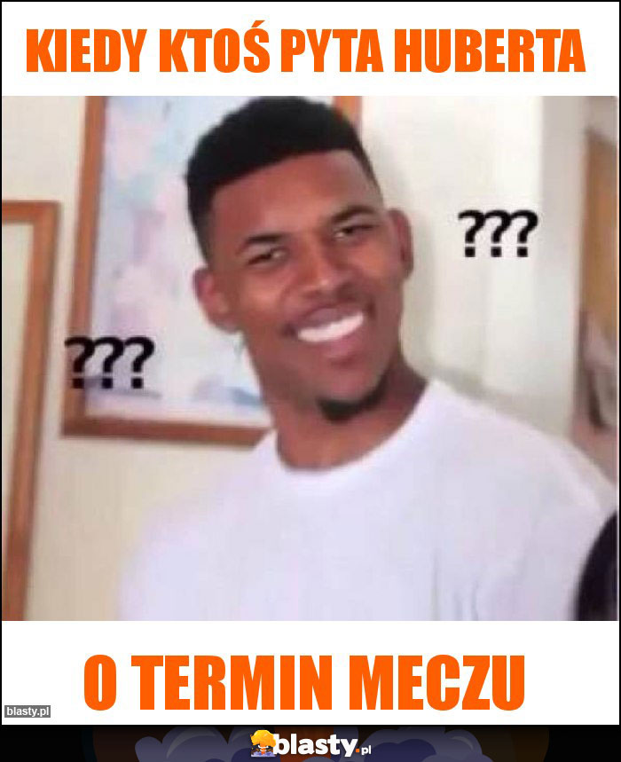Kiedy ktoś pyta Huberta Kiedy ktoś pyta Huberta