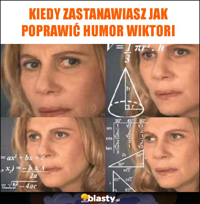 Kiedy zastanawiasz jak poprawić humor Wiktori Kiedy zastanawiasz jak poprawić humor Wiktori