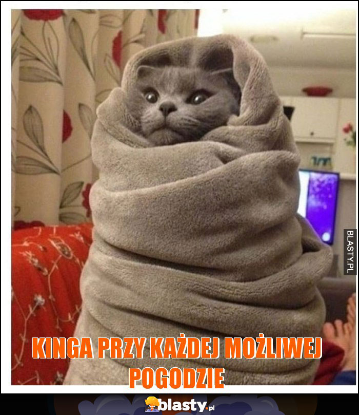 Kinga przy każdej możliwej pogodzie Kinga przy każdej możliwej pogodzie