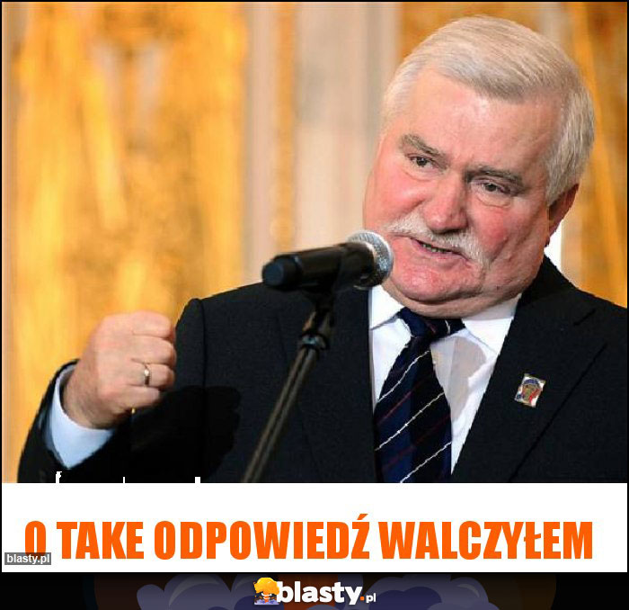 O take odpowiedź walczyłem O take odpowiedź walczyłem