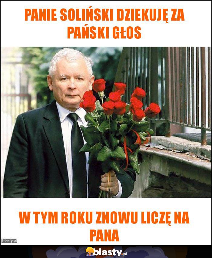 Panie soliński dziekuję za pański głos Panie soliński dziekuję za pański głos