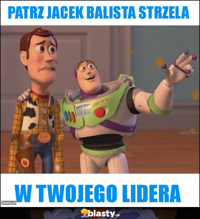 Patrz Jacek Balista strzela Patrz Jacek Balista strzela