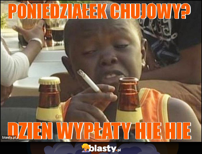 Poniedziałek chujowy? Poniedziałek chujowy?