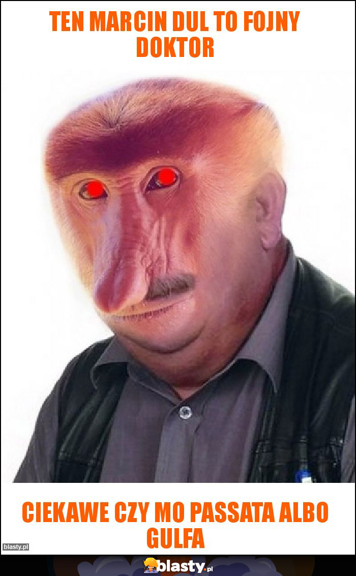 Ten Marcin Dul to fojny doktor Ten Marcin Dul to fojny doktor