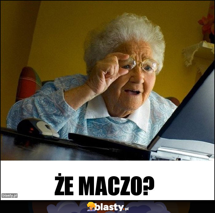 Że Maczo?