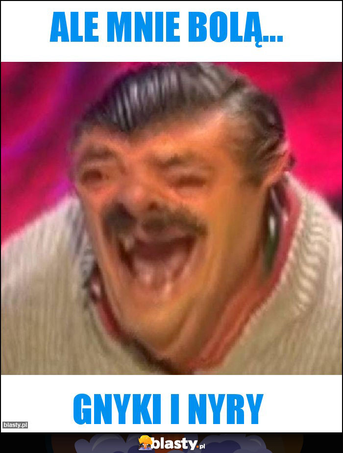 Ale mnie bolą... Ale mnie bolą...