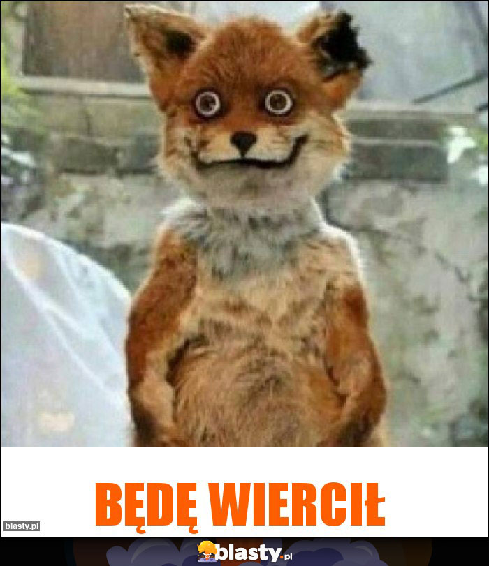 Będę wiercił Będę wiercił