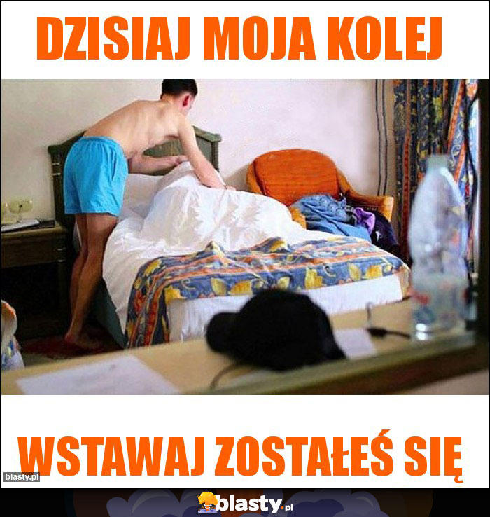 Dzisiaj moja kolej Dzisiaj moja kolej