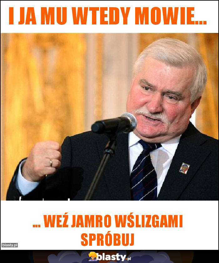 I ja mu wtedy mowie... I ja mu wtedy mowie...