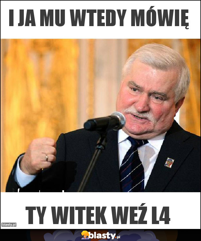 I ja mu wtedy mówię I ja mu wtedy mówię