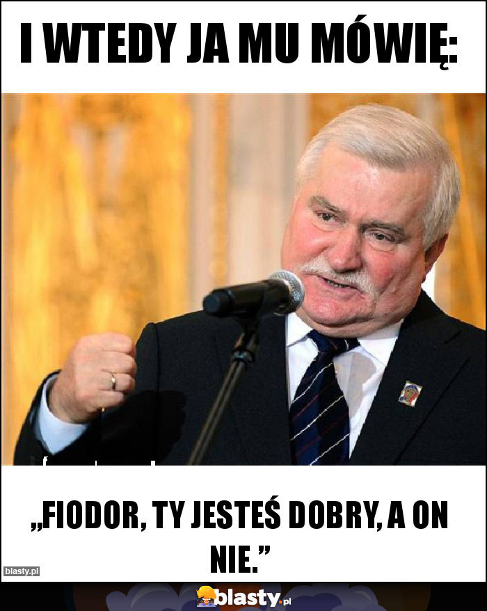 I wtedy ja mu mówię: I wtedy ja mu mówię: