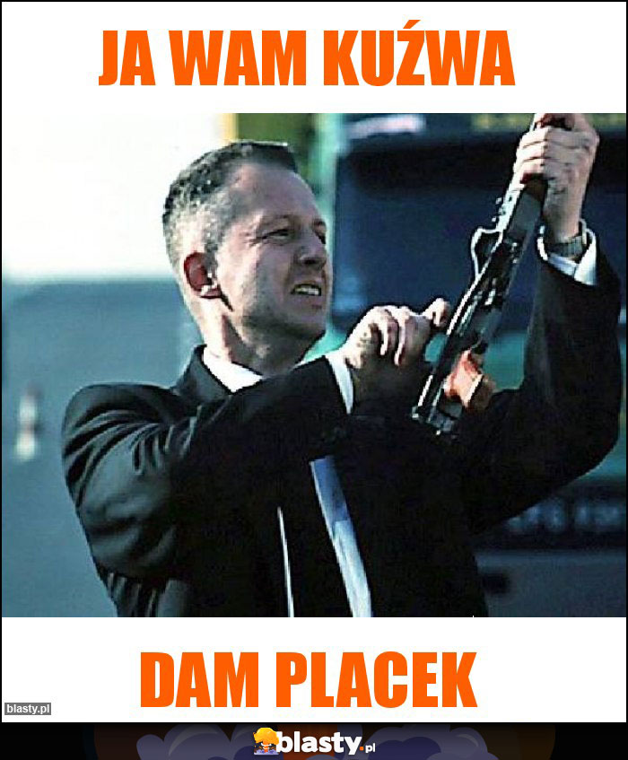 Ja wam kuźwa Ja wam kuźwa