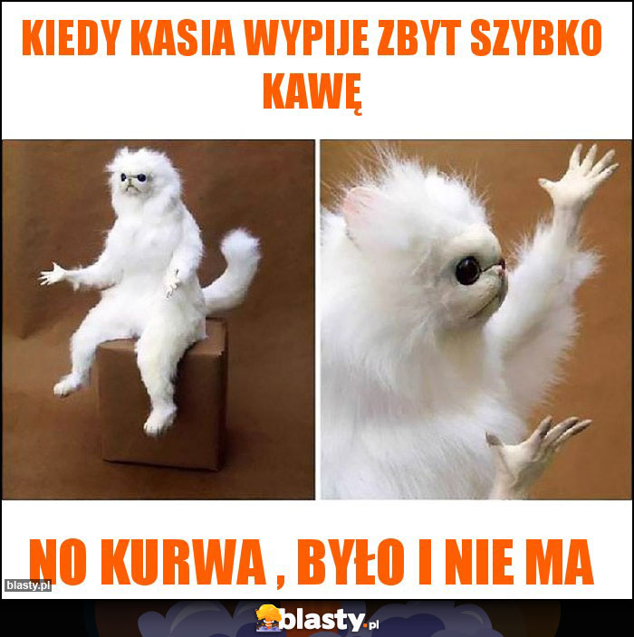 Kiedy Kasia wypije zbyt szybko kawę Kiedy Kasia wypije zbyt szybko kawę