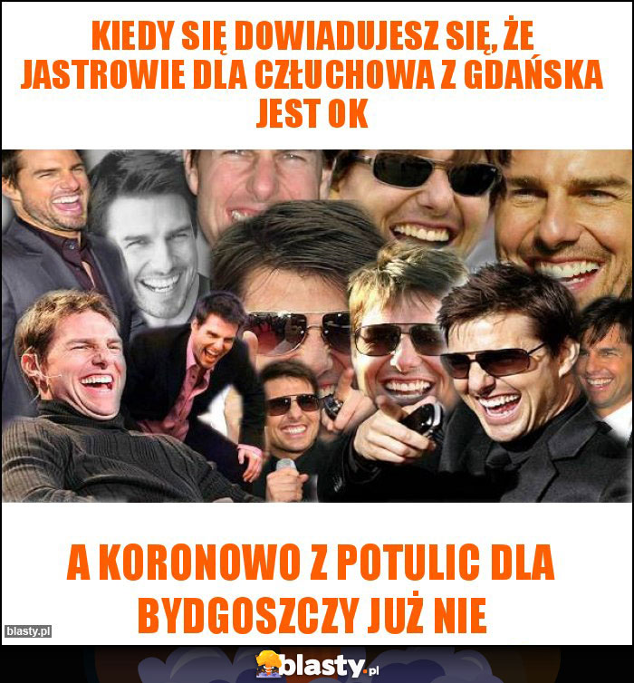 KIEDY SIĘ DOWIADUJESZ SIĘ, ŻE JASTROWIE DLA CZŁUCHOWA Z GDAŃSKA JEST OK KIEDY SIĘ DOWIADUJESZ SIĘ, ŻE JASTROWIE DLA CZŁUCHOWA Z GDAŃSKA JEST OK