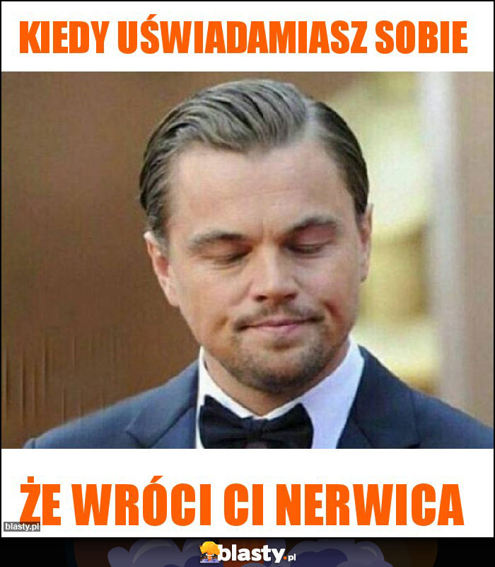 KIEDY UŚWIADAMIASZ SOBIE KIEDY UŚWIADAMIASZ SOBIE