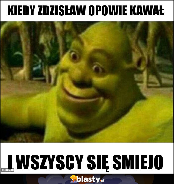 Kiedy Zdzisław opowie kawał Kiedy Zdzisław opowie kawał