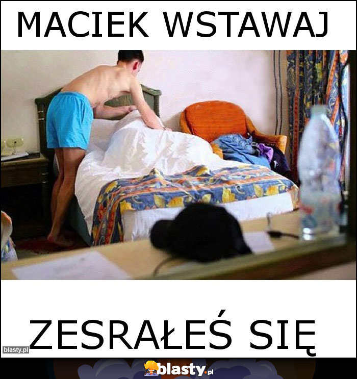 MACIEK WSTAWAJ MACIEK WSTAWAJ