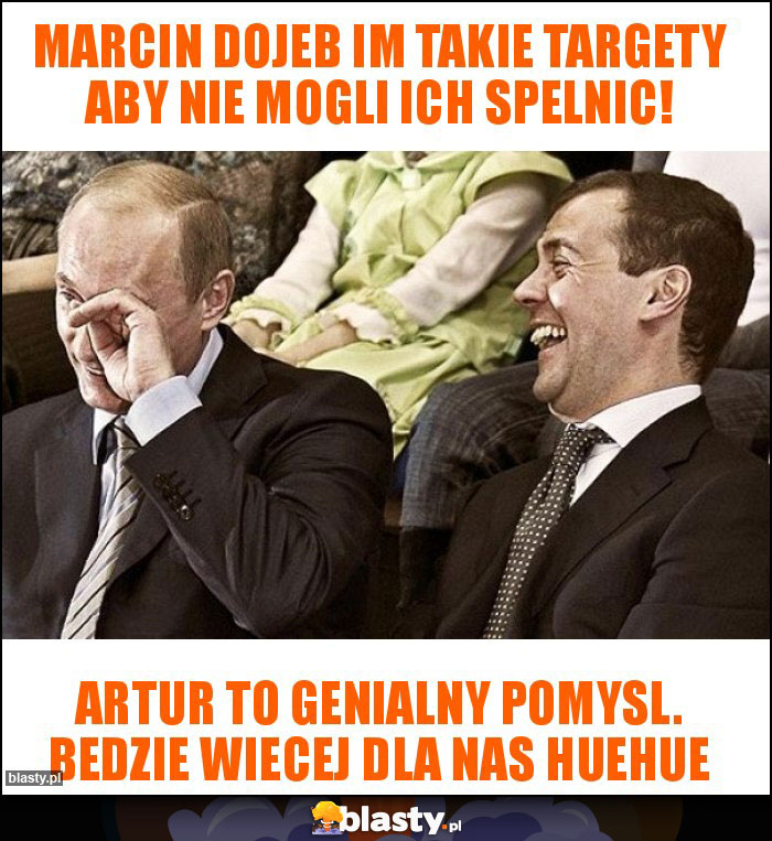 Marcin dojeb im takie targety aby nie mogli ich spelnic! Marcin dojeb im takie targety aby nie mogli ich spelnic!