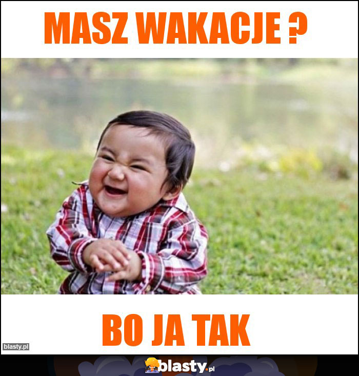 Masz Wakacje ? Masz Wakacje ?