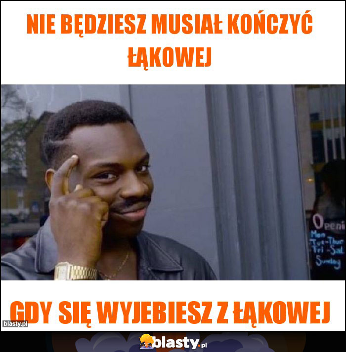 Nie będziesz musiał kończyć Łąkowej Nie będziesz musiał kończyć Łąkowej
