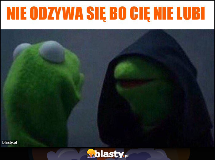 Nie odzywa się bo cię nie lubi Nie odzywa się bo cię nie lubi