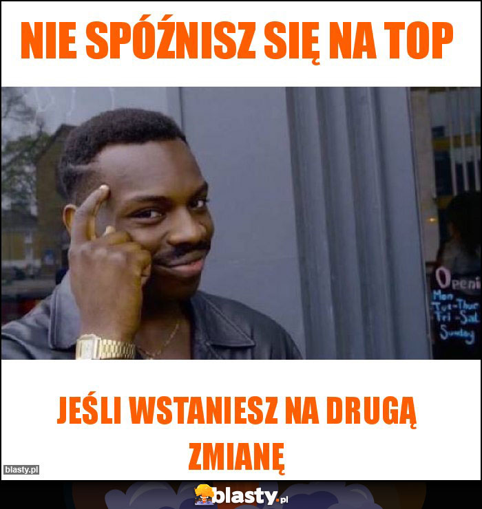 NIE SPÓŹNISZ SIĘ NA TOP