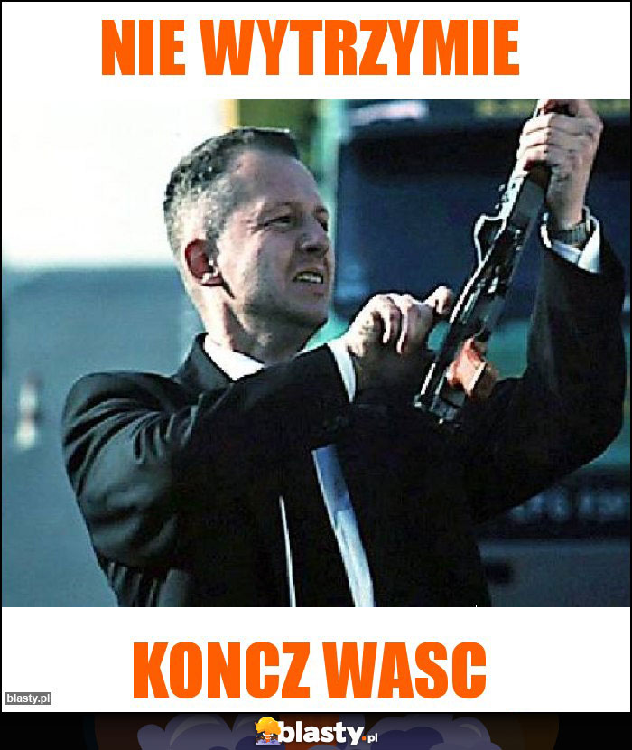 Nie wytrzymie Nie wytrzymie