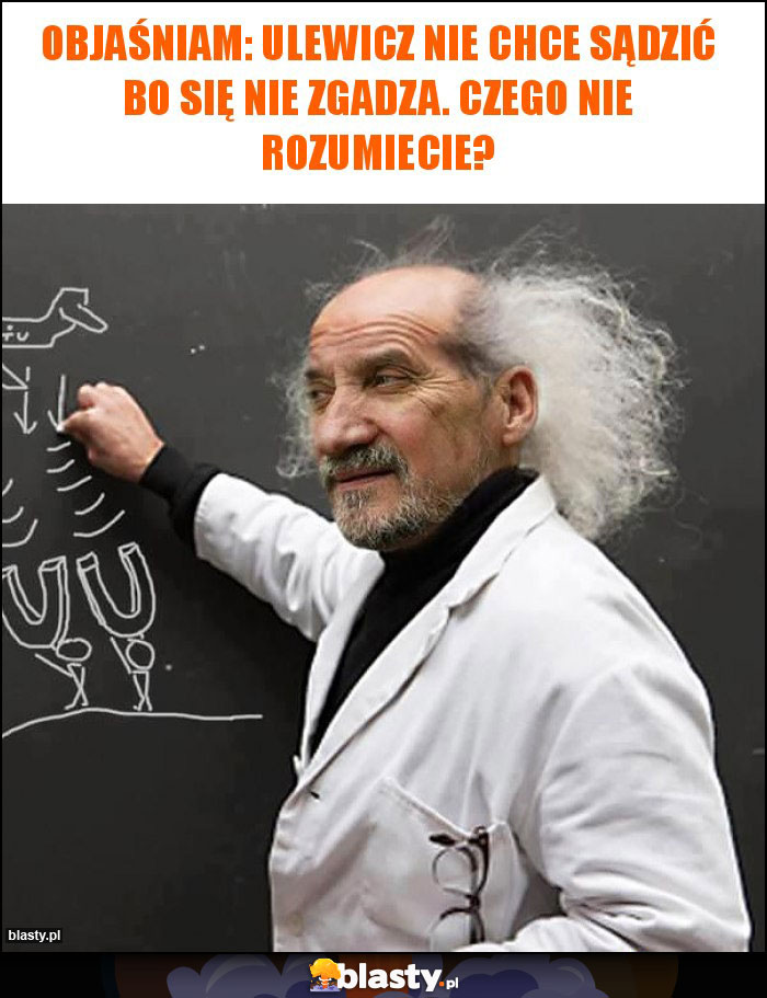 Objaśniam: Ulewicz nie chce sądzić bo się nie zgadza. Czego nie rozumiecie? Objaśniam: Ulewicz nie chce sądzić bo się nie zgadza. Czego nie rozumiecie?