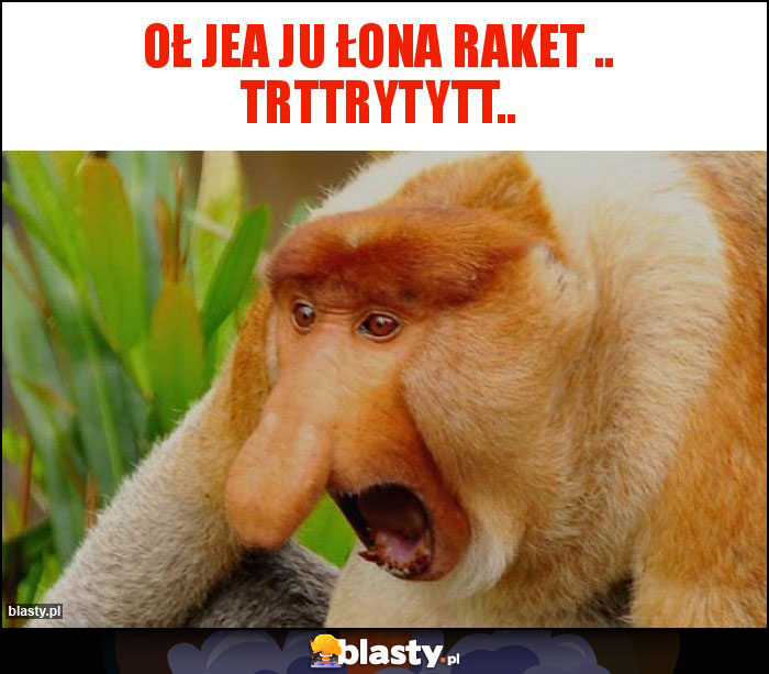 Oł jea ju łona raket .. trttrytytt.. Oł jea ju łona raket .. trttrytytt..