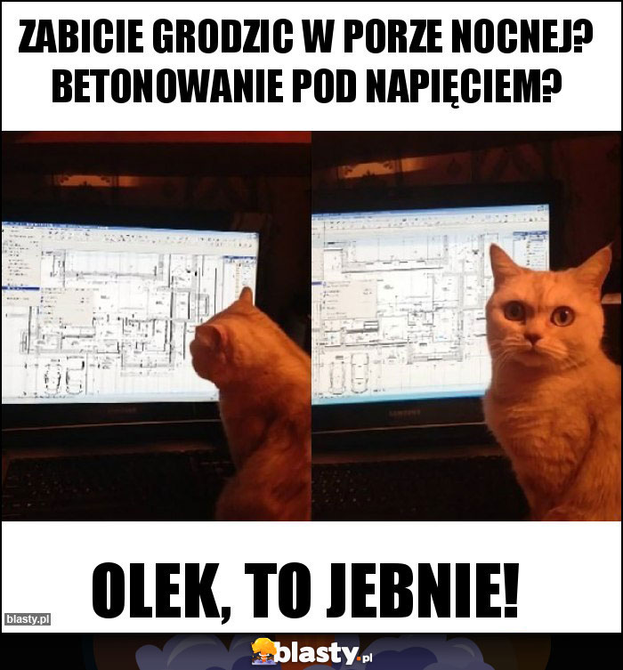 Zabicie grodzic w porze nocnej? Betonowanie pod napięciem? Zabicie grodzic w porze nocnej? Betonowanie pod napięciem?