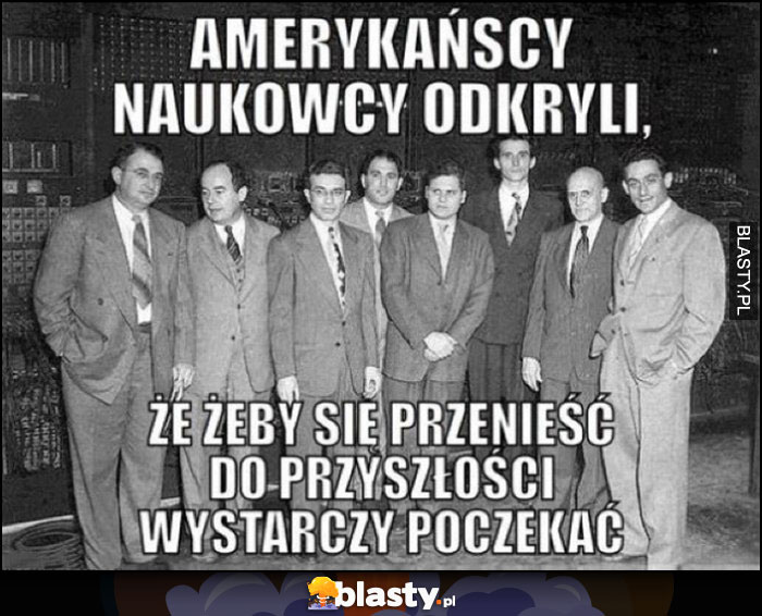 Amerykańscy naukowcy odkryli, że żeby się przenieść do przyszłości wystarczy poczekać