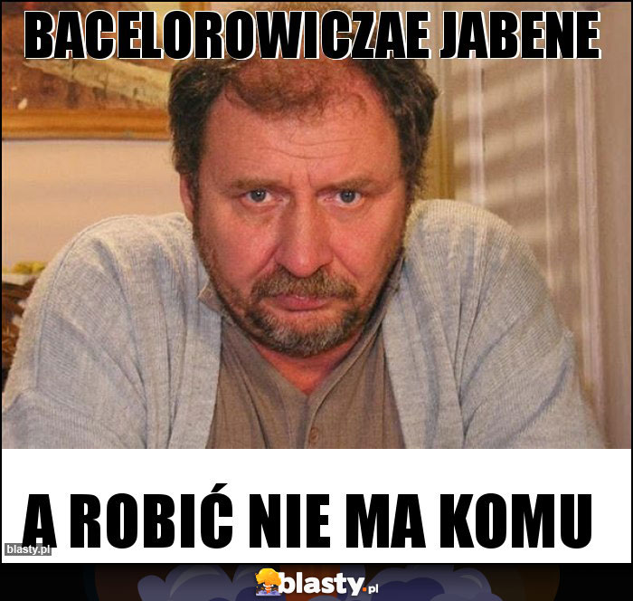 bacelorowiczae jabene bacelorowiczae jabene