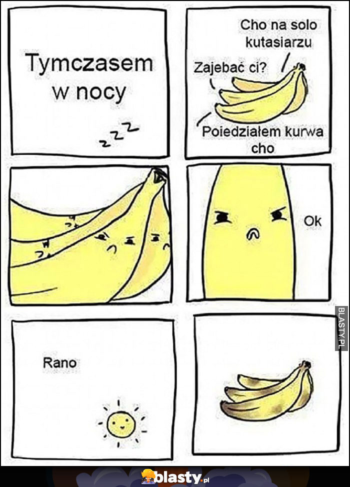 Banany tymczasem w nocy cho na solo a rano pobite czarne siniaki