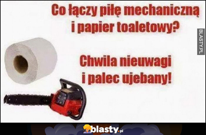 Co łączy piłę mechaniczną i papier toaletowy? Chwila nieuwagi i palec urąbany