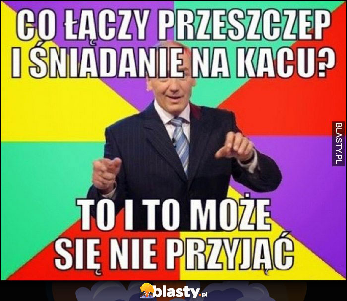 Co łączy przeszczep i śniadanie na kacu? To i to może się nie przyjąć Strasburger