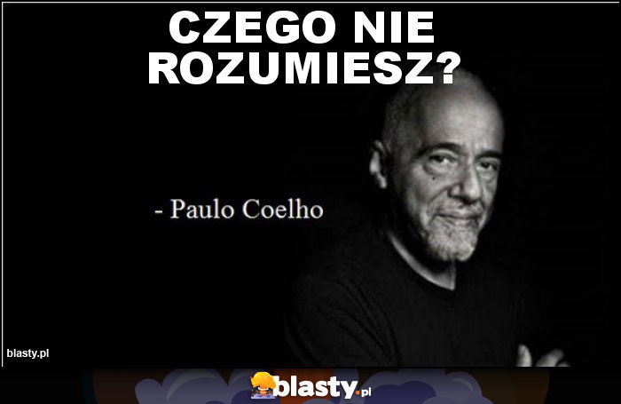 Czego nie rozumiesz? Czego nie rozumiesz?