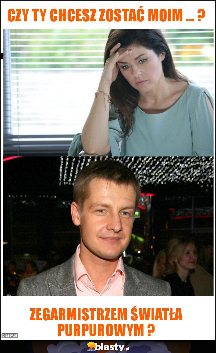 czy ty chcesz zostać moim ... ? czy ty chcesz zostać moim ... ?