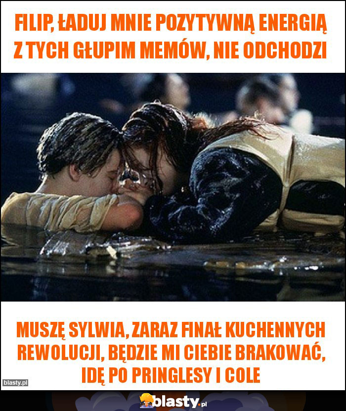 Filip, ładuj mnie pozytywną energią z tych głupim memów, nie odchodzi Filip, ładuj mnie pozytywną energią z tych głupim memów, nie odchodzi