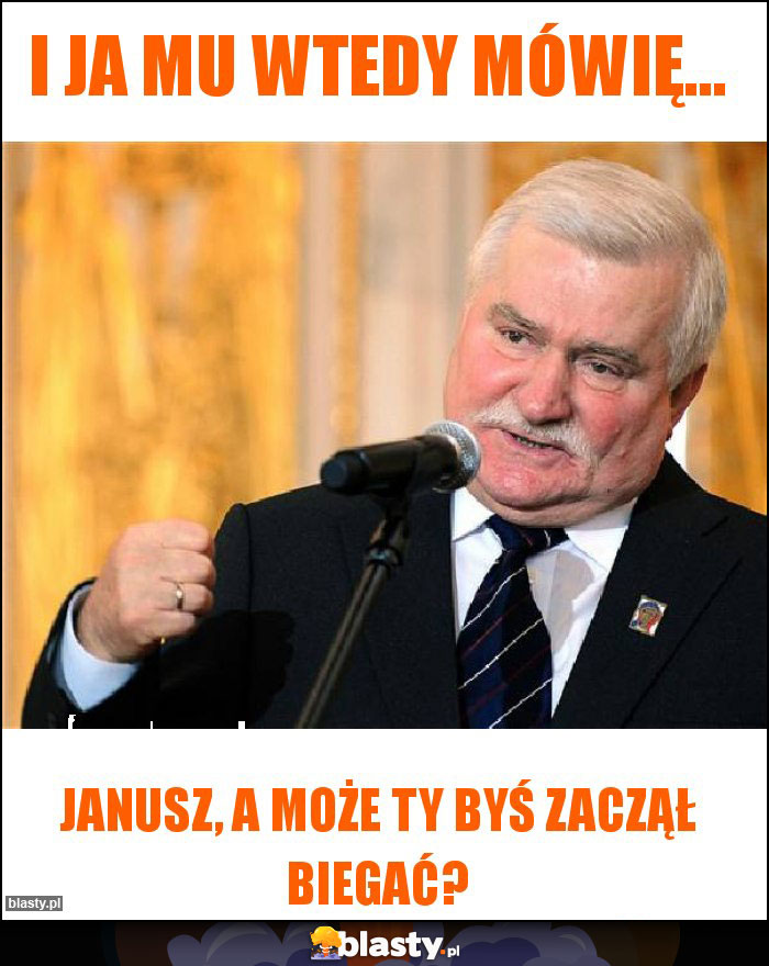I ja mu wtedy mówię... I ja mu wtedy mówię...