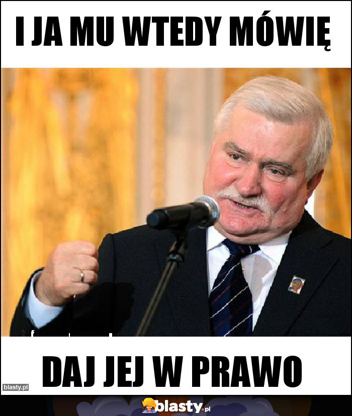 I ja mu wtedy mówię I ja mu wtedy mówię