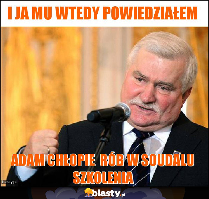 I ja mu wtedy powiedziałem I ja mu wtedy powiedziałem