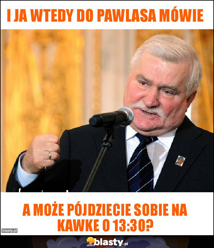 I ja wtedy do Pawlasa mówie I ja wtedy do Pawlasa mówie