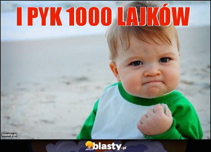I PYK 1000 LAJKÓW I PYK 1000 LAJKÓW