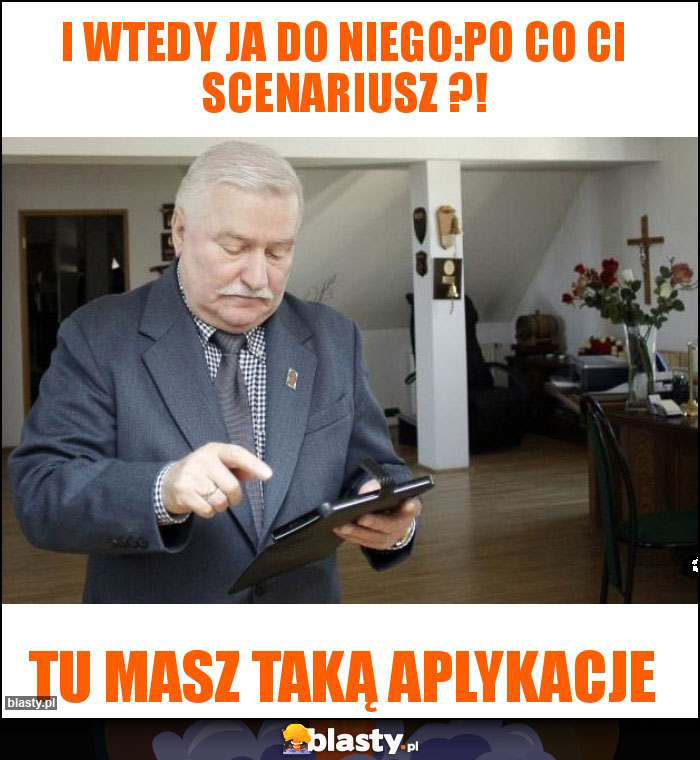 i wtedy ja do niego:po co ci scenariusz ?! i wtedy ja do niego:po co ci scenariusz ?!