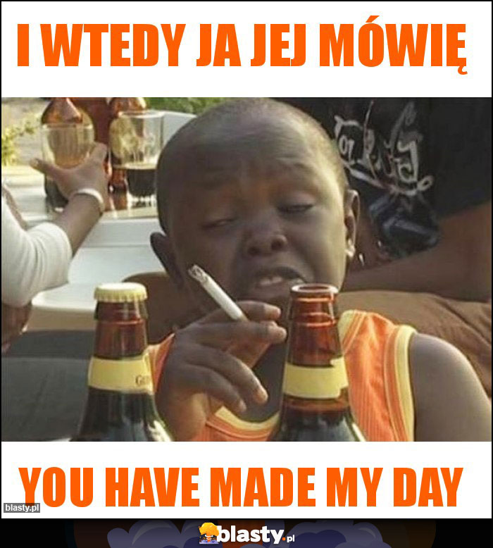 I wtedy ja jej mówię I wtedy ja jej mówię