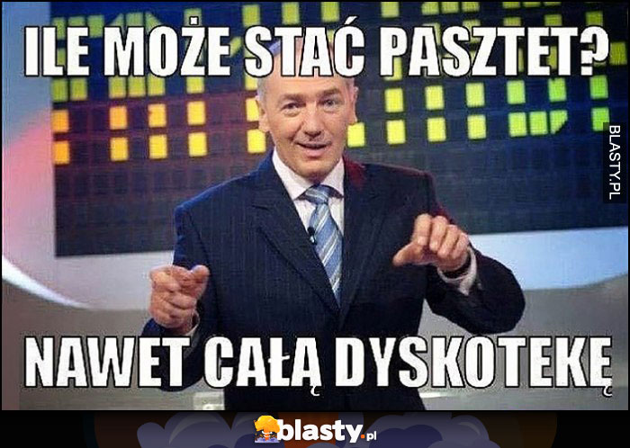 Ile może stać pasztet? Nawet całą dyskotekę suchar Strasburgera